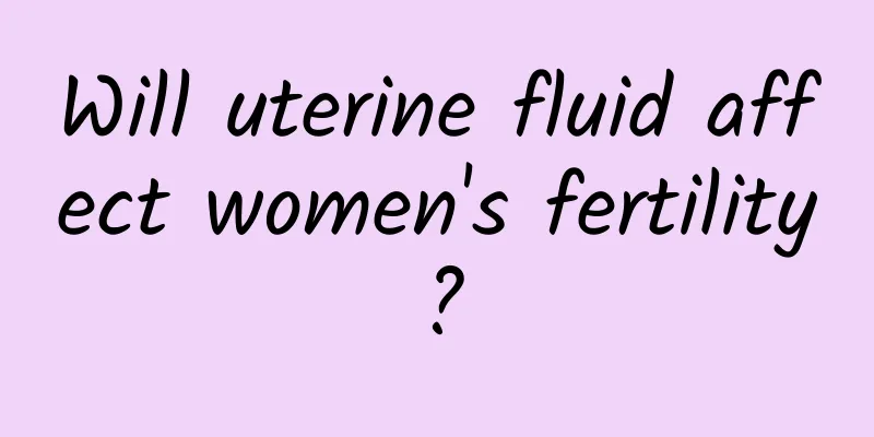 Will uterine fluid affect women's fertility?