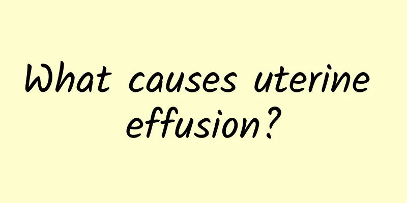 What causes uterine effusion?