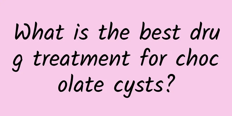 What is the best drug treatment for chocolate cysts?