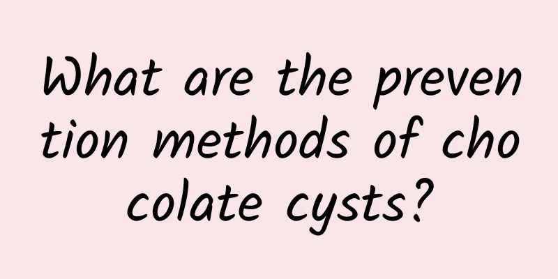 What are the prevention methods of chocolate cysts?