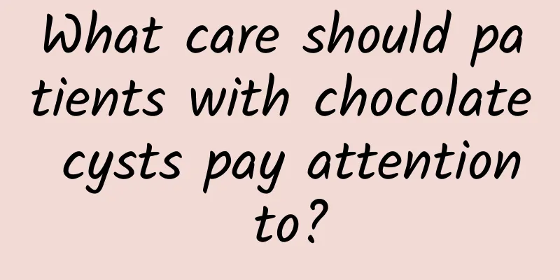 What care should patients with chocolate cysts pay attention to?