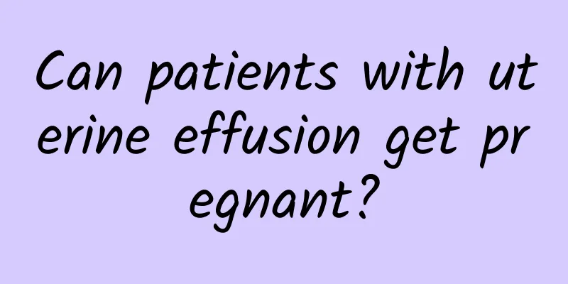 Can patients with uterine effusion get pregnant?