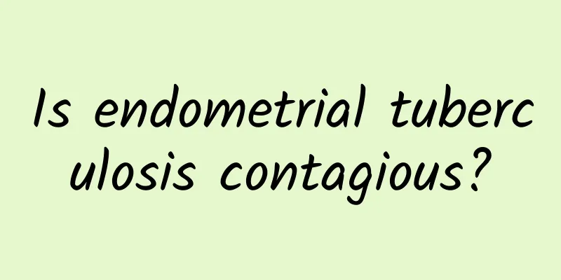 Is endometrial tuberculosis contagious?