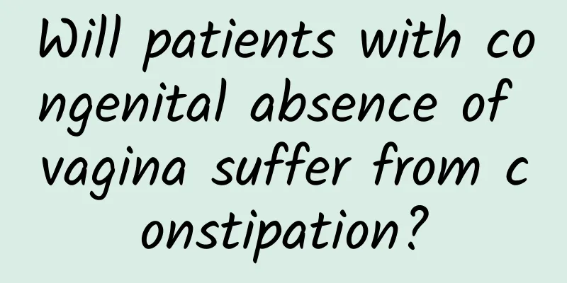 Will patients with congenital absence of vagina suffer from constipation?
