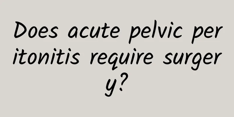 Does acute pelvic peritonitis require surgery?