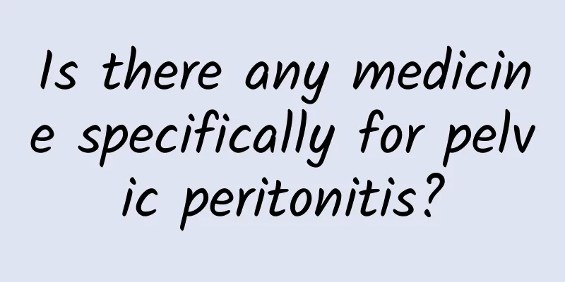 Is there any medicine specifically for pelvic peritonitis?