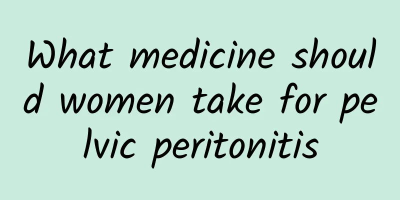 What medicine should women take for pelvic peritonitis