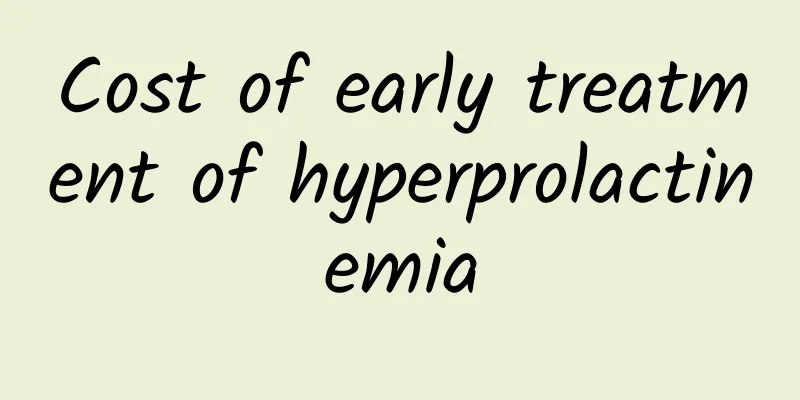 Cost of early treatment of hyperprolactinemia