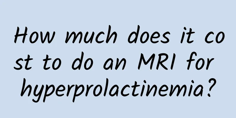 How much does it cost to do an MRI for hyperprolactinemia?