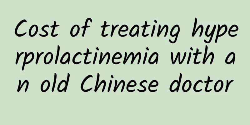 Cost of treating hyperprolactinemia with an old Chinese doctor