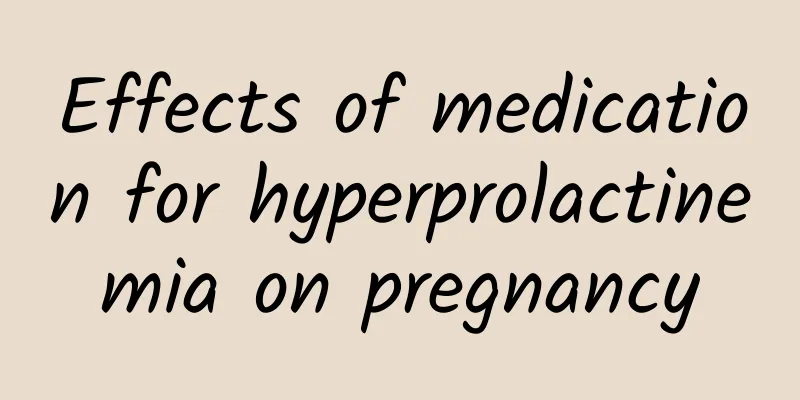 Effects of medication for hyperprolactinemia on pregnancy