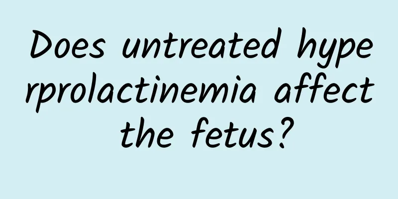 Does untreated hyperprolactinemia affect the fetus?