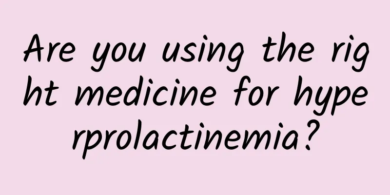 Are you using the right medicine for hyperprolactinemia?