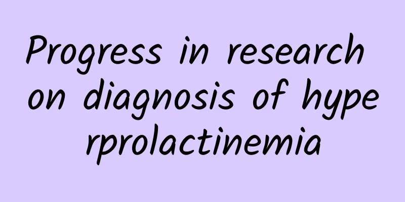 Progress in research on diagnosis of hyperprolactinemia