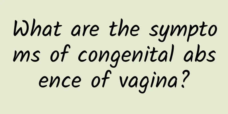 What are the symptoms of congenital absence of vagina?