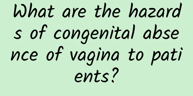 What are the hazards of congenital absence of vagina to patients?