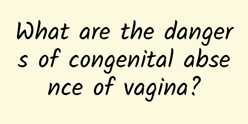 What are the dangers of congenital absence of vagina?