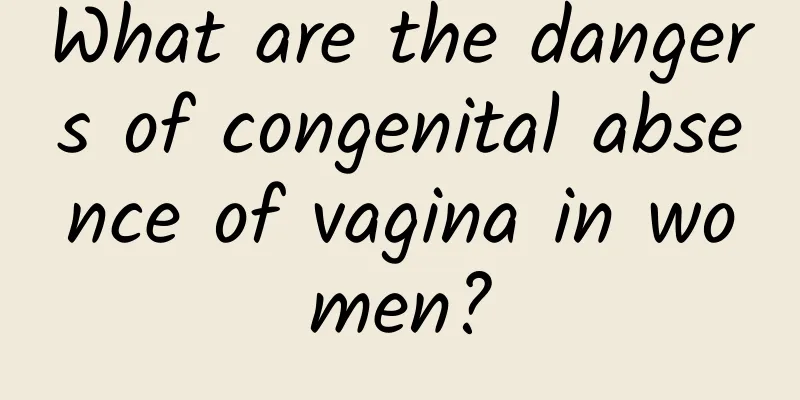 What are the dangers of congenital absence of vagina in women?