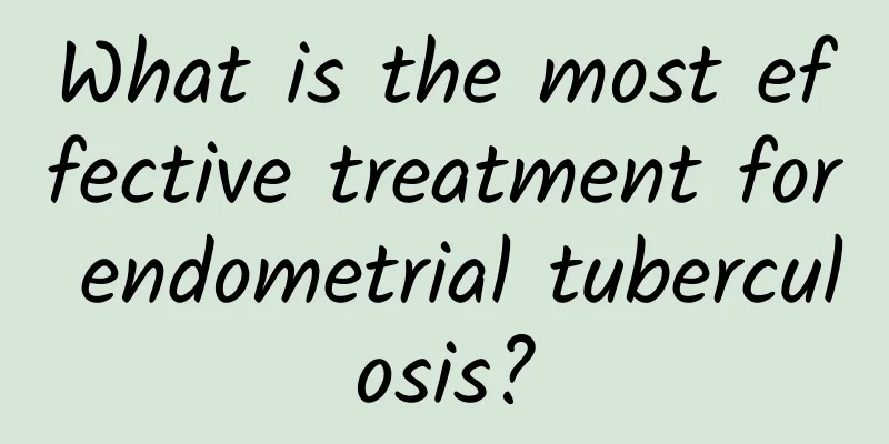 What is the most effective treatment for endometrial tuberculosis?