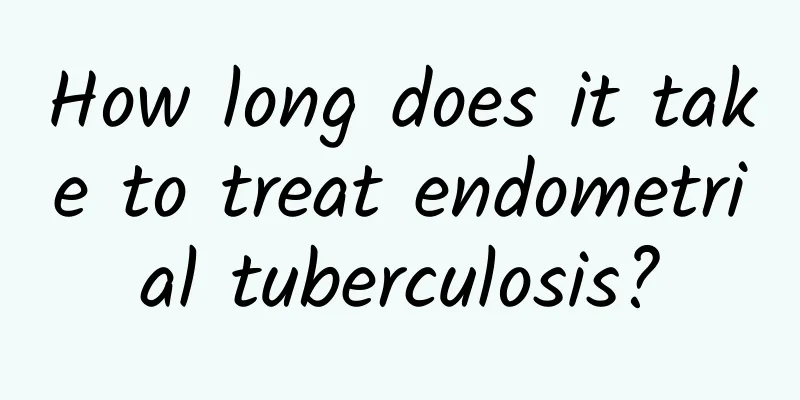 How long does it take to treat endometrial tuberculosis?