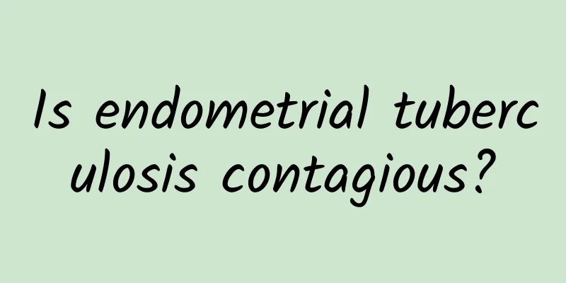 Is endometrial tuberculosis contagious?