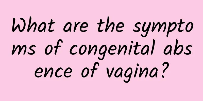 What are the symptoms of congenital absence of vagina?