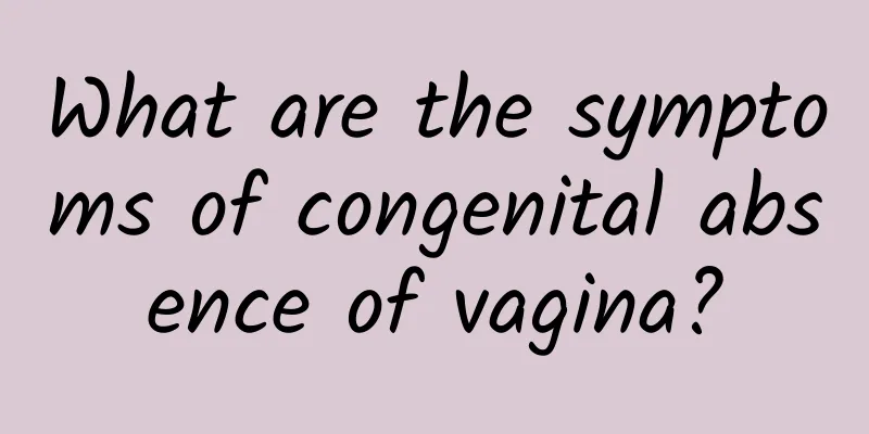 What are the symptoms of congenital absence of vagina?