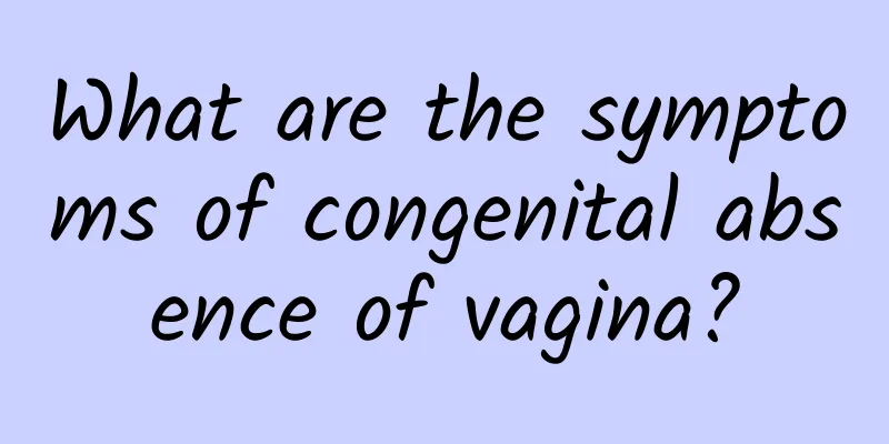 What are the symptoms of congenital absence of vagina?