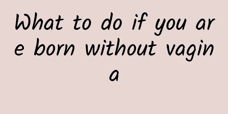 What to do if you are born without vagina