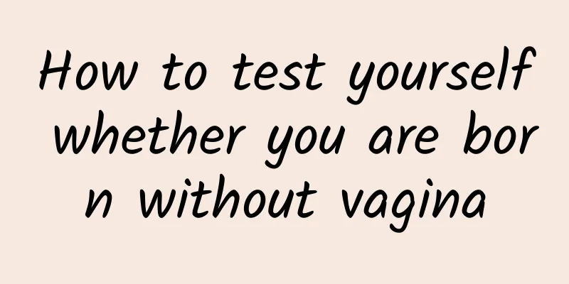 How to test yourself whether you are born without vagina