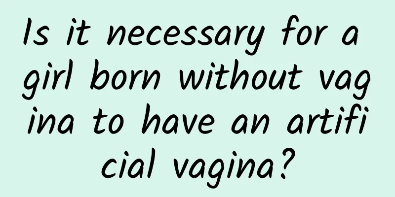 Is it necessary for a girl born without vagina to have an artificial vagina?