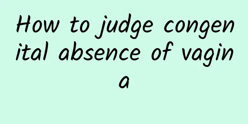 How to judge congenital absence of vagina