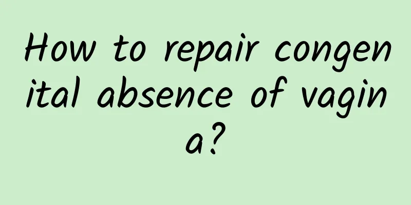 How to repair congenital absence of vagina?