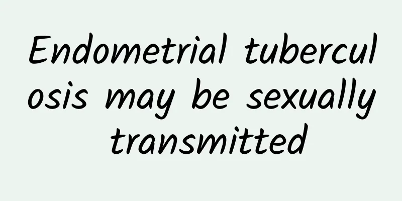 Endometrial tuberculosis may be sexually transmitted