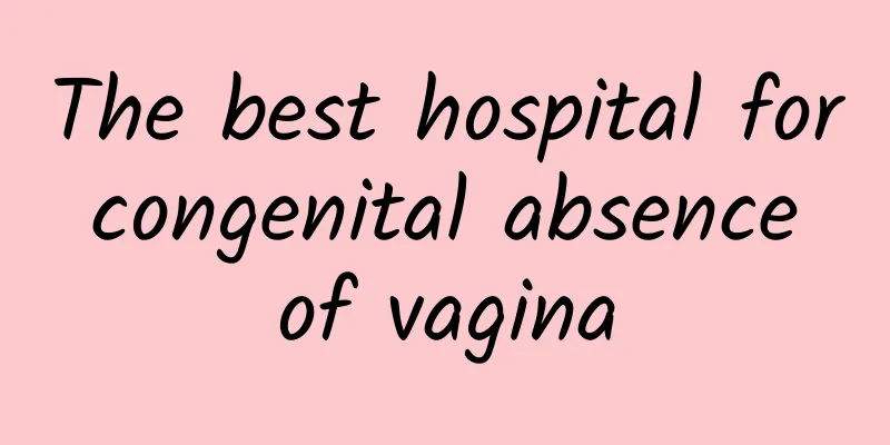 The best hospital for congenital absence of vagina