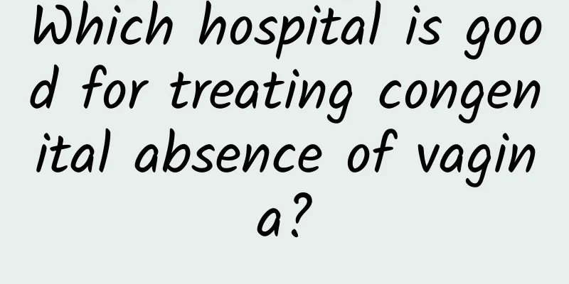Which hospital is good for treating congenital absence of vagina?