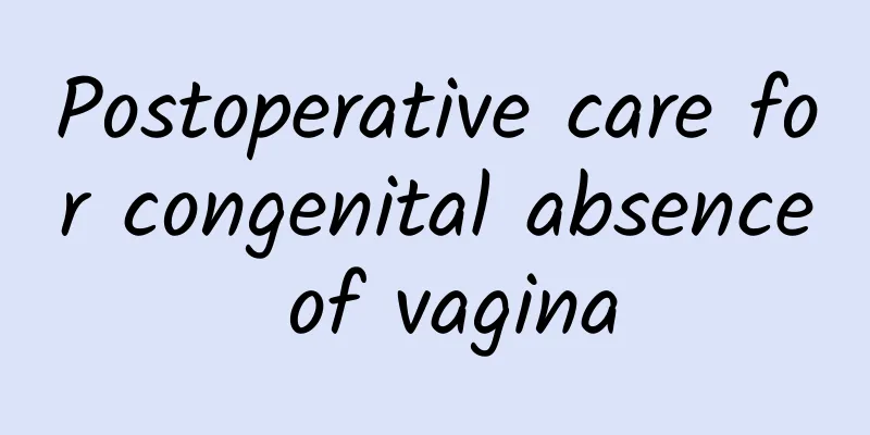 Postoperative care for congenital absence of vagina