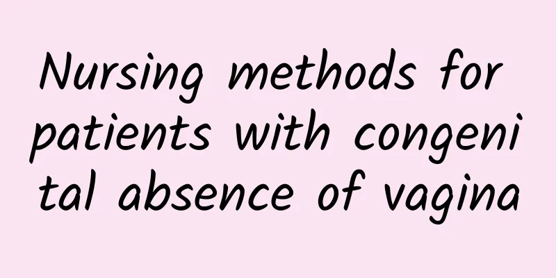 Nursing methods for patients with congenital absence of vagina