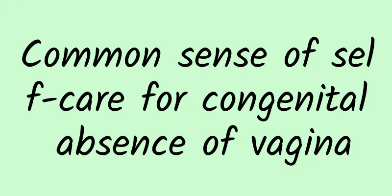 Common sense of self-care for congenital absence of vagina