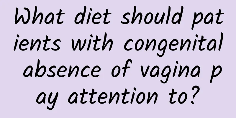 What diet should patients with congenital absence of vagina pay attention to?