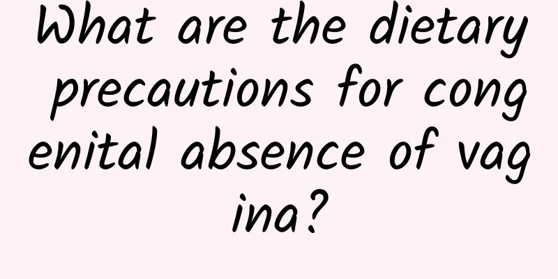 What are the dietary precautions for congenital absence of vagina?