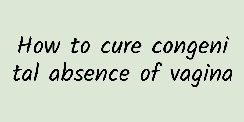 How to cure congenital absence of vagina