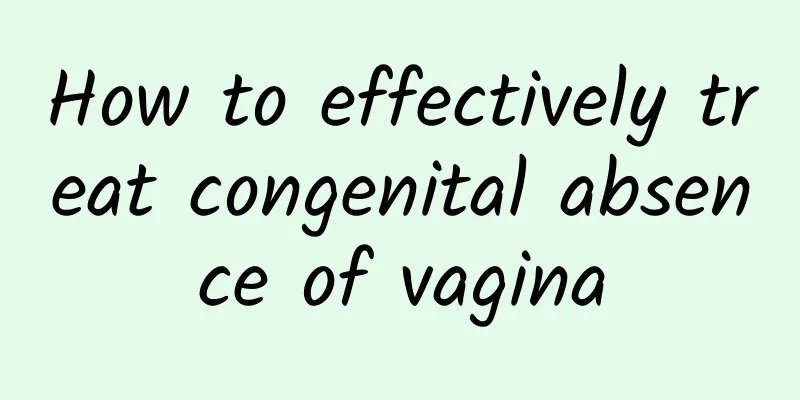 How to effectively treat congenital absence of vagina