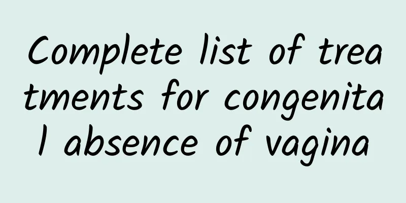 Complete list of treatments for congenital absence of vagina