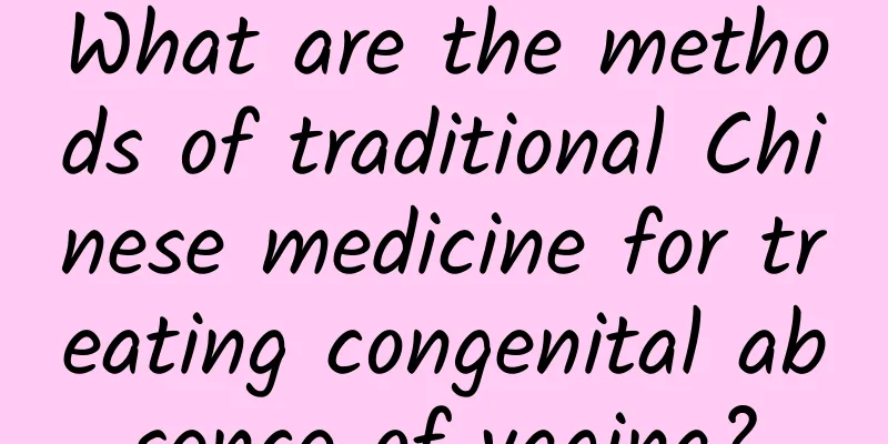 What are the methods of traditional Chinese medicine for treating congenital absence of vagina?