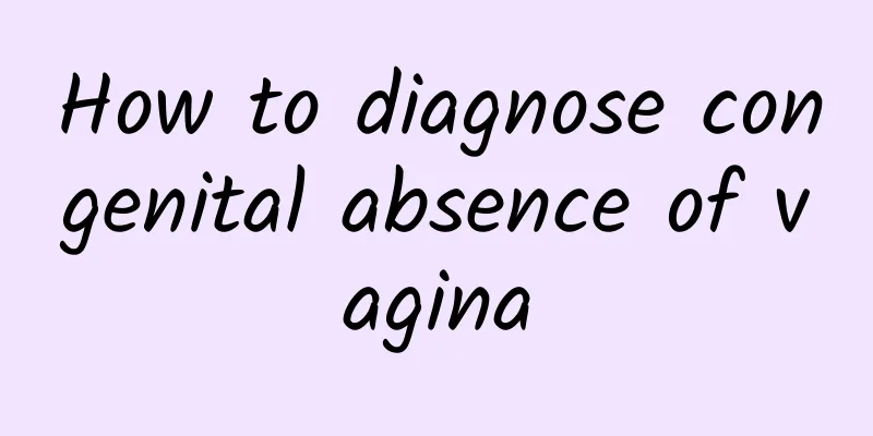 How to diagnose congenital absence of vagina