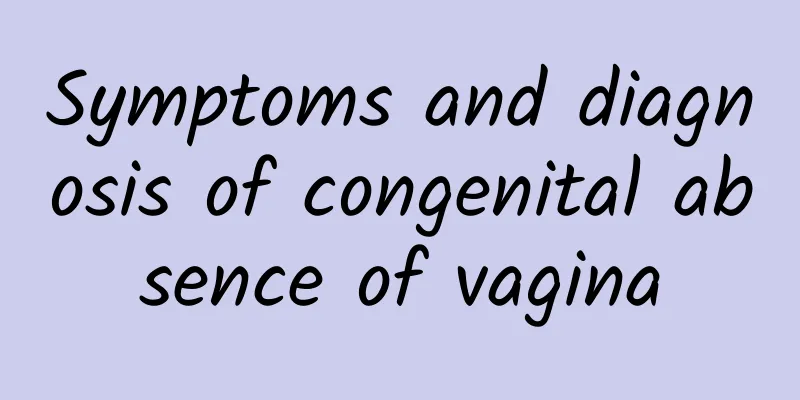 Symptoms and diagnosis of congenital absence of vagina