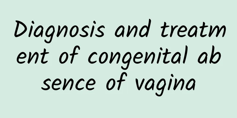 Diagnosis and treatment of congenital absence of vagina