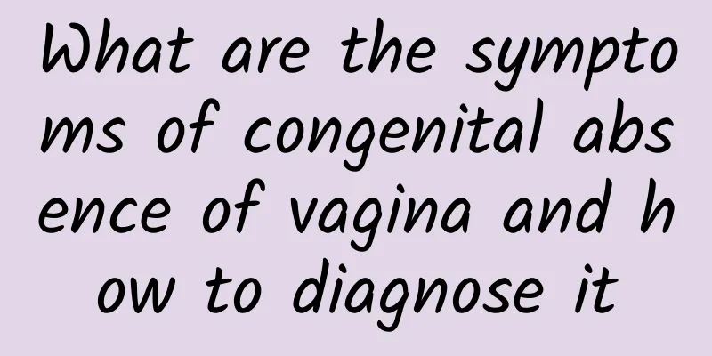 What are the symptoms of congenital absence of vagina and how to diagnose it