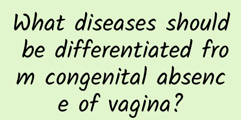 What diseases should be differentiated from congenital absence of vagina?